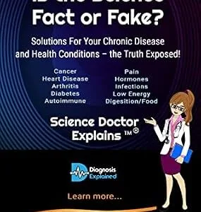 خرید و دانلود نسخه کامل کتاب Is the Science Fact or Fake?: Solutions For Your Chronic Disease and Health Conditions – the Truth Exposed! (Series 1: Your User Manual – Learn how to live and be well.)