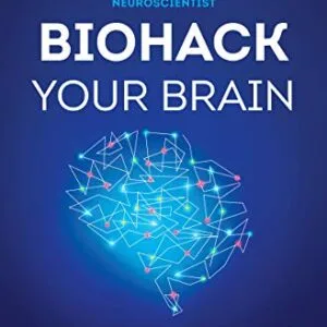 خرید و دانلود نسخه کامل کتاب Biohack Your Brain: How to Boost Cognitive Health, Performance & Power Kindle Edition