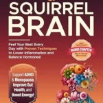 خرید و دانلود نسخه کامل کتاب Hot Flashes & Squirrel Brain: Feel Your Best Every Day with Proven Techniques to Lower Inflammation, Balance Hormones, Support ADHD & Menopause, Improve Gut Health, and Boost Energy!