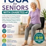 خرید و دانلود نسخه کامل کتاب Chair Yoga for Seniors with Diabetes: chair yoga,diabetes, calisthenics, wall Pilates,seniors, workout, training,blood sugar,neuropathy,circulationmobility,flexibility,balance,arthritis,diabetic fitn