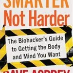 خرید و دانلود نسخه کامل کتاب Smarter Not Harder: The Biohacker’s Guide to Getting the Body and Mind You Want