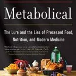 خرید و دانلود نسخه کامل کتاب Metabolical: The Lure and the Lies of Processed Food, Nutrition, and Modern Medicine Kindle Edition