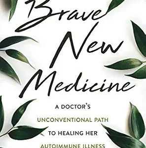 خرید و دانلود نسخه کامل کتاب Brave New Medicine: A Doctor’s Unconventional Path to Healing Her Autoimmune Illness