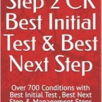 خرید و دانلود نسخه کامل کتاب USMLE Step 2 CK Best Initial Test & Best Next Step: Over 700 Conditions with Best Initial Test , Best Next Step & Management Steps