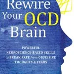خرید و دانلود نسخه کامل کتاب Rewire Your OCD Brain: Powerful Neuroscience-Based Skills to Break Free from Obsessive Thoughts and Fears Kindle Edition