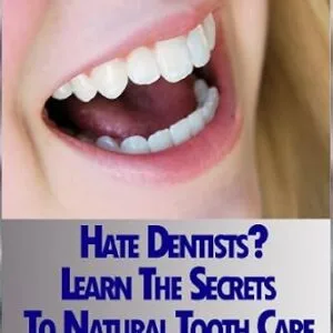 خرید و دانلود نسخه کامل کتاب Hate Dentists? Learn The Secrets To Natural Tooth Care