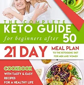 خرید و دانلود نسخه کامل کتاب The Complete Keto Guide for Beginners after 50: Cookbook with Tasty & Easy Recipes for a Healthy Life and Losing Weight Quickly. 21 Day Meal Plan to the Ketogenic Diet for Men and Women over 50