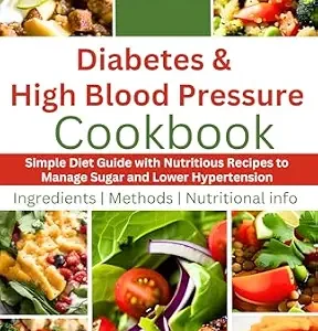 خرید و دانلود نسخه کامل کتاب Diabetes and High Blood Pressure Cookbook: Simple Diet Guide with Nutritious Recipes to Manage Sugar and Lower Hypertension