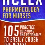 خرید و دانلود نسخه کامل کتاب NCLEX: Pharmacology for Nurses: 105 Nursing Practice Questions & Rationales to EASILY Crush the NCLEX! (Nursing Review Questions and RN Content Guide, … Career Trainer Exam Prep Book 10) Kindle Edition