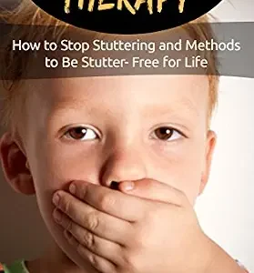 خرید و دانلود نسخه کامل کتاب Stuttering Therapy:How to Stop Stuttering and Methods to Be Stutter- Free for Life (stuttering therapy, stuttering treatment)
