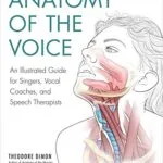 خرید و دانلود نسخه کامل کتاب Anatomy of the Voice: An Illustrated Guide for Singers, Vocal Coaches, and Speech Therapists Kindle Edition