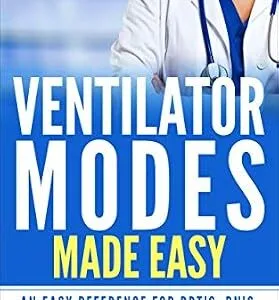 خرید و دانلود نسخه کامل کتاب Ventilator Modes Made Easy: An Easy Reference for RRT’s, RN’s, and Medical Residents