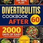 خرید و دانلود نسخه کامل کتاب Diverticulitis Cookbook After 60: Over 2000 Days of Easy, Flare-Up Preventive Recipes | Featuring a 90-Day Meal Plan, Daily Mental Health Tips, and Supplement Guide