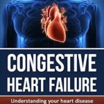 خرید و دانلود نسخه کامل کتاب Congestive Heart Failure: Understanding your heart disease – Simple and Compact
