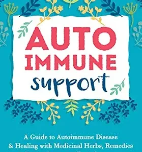 خرید و دانلود نسخه کامل کتاب Autoimmune Support: A Guide to Autoimmune Disease & Healing with Medicinal Herbs, Remedies & Diet to Prevent & Treat Symptoms (Immune System, Natural Remedies, Anti-Inflammatory)