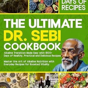 خرید و دانلود نسخه کامل کتاب The Ultimate Dr. Sebi Cookbook: Alkaline Transition Made Easy with 1800+ Days of Healthy, Practical and Delicious Recipes. Master the Art of Alkaline Nutrition with Everyday Recipes for High Vitality