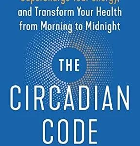 خرید و دانلود نسخه کامل کتاب The Circadian Code: Lose Weight, Supercharge Your Energy, and Transform Your Health from Morning to Midnight: Longevity Book