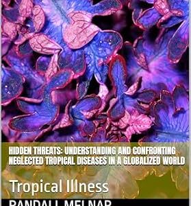 خرید و دانلود نسخه کامل کتاب Hidden Threats: Understanding and Confronting Neglected Tropical Diseases in a Globalized World: Tropical Illness