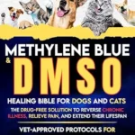 خرید و دانلود نسخه کامل کتاب Methylene Blue & DMSO Healing Bible for Dogs and Cats: The Drug-Free Solution to Reverse Chronic Illness, Relieve Pain, and Extend Their Lifespan — Vet-Approved … for Arthritis & Infections (healing books)