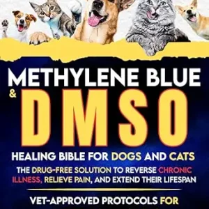 خرید و دانلود نسخه کامل کتاب Methylene Blue & DMSO Healing Bible for Dogs and Cats: The Drug-Free Solution to Reverse Chronic Illness, Relieve Pain, and Extend Their Lifespan — Vet-Approved … for Arthritis & Infections (healing books)