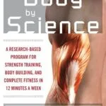 خرید و دانلود نسخه کامل کتاب Body by Science: A Research Based Program to Get the Results You Want in 12 Minutes a Week