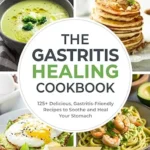 خرید و دانلود نسخه کامل کتاب The Gastritis Healing Cookbook: 125+ Delicious, Gastritis-Friendly Recipes to Soothe and Heal Your Stomach