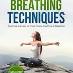 خرید و دانلود نسخه کامل کتاب The Power of Breathing Techniques: Breathing Exercises for more Fitness, Health and Relaxation