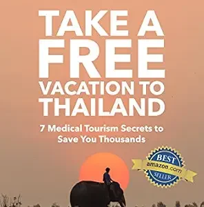 خرید و دانلود نسخه کامل کتاب How to Take a Free Vacation to Thailand: 7 Medical Tourism Tips to Save You Thousands