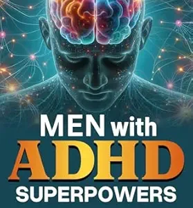 خرید و دانلود نسخه کامل کتاب Men with ADHD Superpowers: A Revolutionary Approach to Quiet Chaos, Achieve Goals, Strengthen Relationships, and Transform Failure into Success