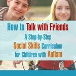 خرید و دانلود نسخه کامل کتاب How To Talk With Friends: A Step-by-Step Social Skills Curriculum for Children With Autism Kindle Edition