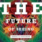خرید و دانلود نسخه کامل کتاب The Future of Seeing: How Imaging Is Changing Our World