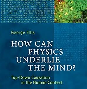 خرید و دانلود نسخه کامل کتاب How Can Physics Underlie the Mind?: Top-Down Causation in the Human Context (The Frontiers Collection)