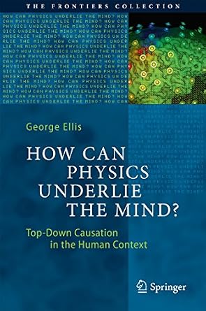 خرید و دانلود نسخه کامل کتاب How Can Physics Underlie the Mind?: Top-Down Causation in the Human Context (The Frontiers Collection)_6a7c3b52bf878.jpeg خرید و دانلود نسخه کامل کتاب How Can Physics Underlie the Mind?: Top-Down Causation in the Human Context (The Frontiers Collection)