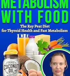خرید و دانلود نسخه کامل کتاب How To Boost Metabolism With Food: The Ray Peat Diet for Thyroid Health and Fast Metabolism (Healing Metabolism Book 3)