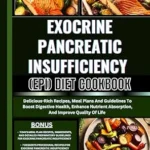 خرید و دانلود نسخه کامل کتاب EXOCRINE PANCREATIC INSUFFICIENCY (EPI) DIET COOKBOOK: Delicious-Rich Recipes, Meal Plans And Guidelines To Boost Digestive Health, Enhance Nutrient Absorption, And Improve Quality Of Life