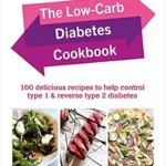 خرید و دانلود نسخه کامل کتاب The Low-Carb Diabetes Cookbook: 100 delicious recipes to help control type 1 and reverse type 2 diabetes