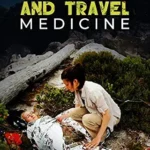 خرید و دانلود نسخه کامل کتاب Wilderness and Travel Medicine: A Complete Wilderness Medicine and Travel Medicine Handbook (Escape, Evasion, and Survival)