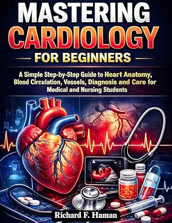 خرید و دانلود نسخه کامل کتاب Mastering Cardiology for Beginners: A Simple Step-by-Step Guide to Heart Anatomy, Blood Circulation, Vessels, Diagnosis and Care for Medical and Nursing Students_6a695c2a9860d.webp خرید و دانلود نسخه کامل کتاب Mastering Cardiology for Beginners: A Simple Step-by-Step Guide to Heart Anatomy, Blood Circulation, Vessels, Diagnosis and Care for Medical and Nursing Students