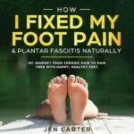 خرید و دانلود نسخه کامل کتاب How I Fixed My Foot Pain and Plantar Fasciitis Naturally: My Journey from Chronic Pain to Pain Free with Happy, Healthy Feet