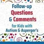 خرید و دانلود نسخه کامل کتاب Follow-up Questions and Comments for Kids with Autism & Asperger’s: Six-Minute Thinking Skills