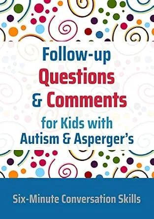 خرید و دانلود نسخه کامل کتاب Follow-up Questions and Comments for Kids with Autism & Asperger’s: Six-Minute Thinking Skills_6a6e32ab08870.jpeg خرید و دانلود نسخه کامل کتاب Follow-up Questions and Comments for Kids with Autism & Asperger’s: Six-Minute Thinking Skills