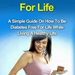 خرید و دانلود نسخه کامل کتاب Diabetes Free For Life: A Simple Guide On How To Be Diabetes Free For Life While Living A Healthy Life. (Diabetes Book Series 1)