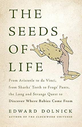 خرید و دانلود نسخه کامل کتاب The Seeds of Life: From Aristotle to da Vinci, from Sharks’ Teeth to Frogs’ Pants, the Long and Strange Quest to Discover Where Babies Come From_6a78c941429c0.jpeg خرید و دانلود نسخه کامل کتاب The Seeds of Life: From Aristotle to da Vinci, from Sharks’ Teeth to Frogs’ Pants, the Long and Strange Quest to Discover Where Babies Come From
