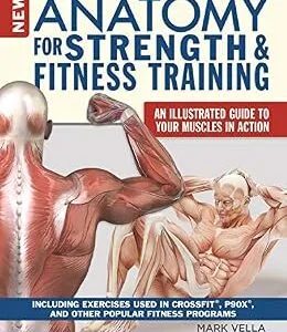 خرید و دانلود نسخه کامل کتاب New Anatomy for Strength & Fitness Training: An Illustrated Guide to Your Muscles in Action Including Exercises Used in CrossFit®, P90X®, and Other Popular Fitness Programs