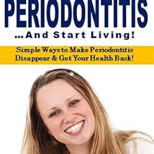 خرید و دانلود نسخه کامل کتاب Get Rid of Periodontitis and Start Living: Simple Ways to Make Periodontitis Disappear & Get Your Health Back!