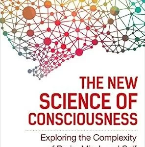 خرید و دانلود نسخه کامل کتاب The New Science of Consciousness: Exploring the Complexity of Brain, Mind, and Self