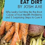 خرید و دانلود نسخه کامل کتاب A Joosr Guide to… Eat Dirt by Josh Axe: Why Leaky Gut May Be the Root Cause of Your Health Problems and 5 Surprising Steps to Cure It