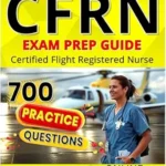 خرید و دانلود نسخه کامل کتاب CFRN Study Guide 2025: Comprehensive Exam Prep with Practice Questions & Test Strategies for Flight Nurses