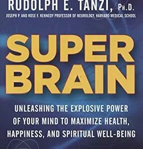 خرید و دانلود نسخه کامل کتاب Super Brain: Unleashing the Explosive Power of Your Mind to Maximize Health, Happiness, and Spiritual Well-Being