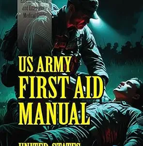 خرید و دانلود نسخه کامل کتاب U.S. Army First Aid Manual: [Annotated] Essential Survival and Emergency Medical Guide